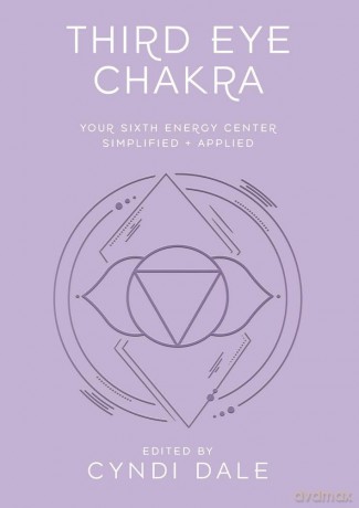 Third Eye Chakra: Your Sixth Energy Center Simplified and Applied (Llewellyn's Chakra Essentials) - Cyndi Dale [KSIĄŻKA]