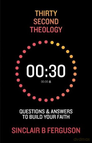 Thirty Second Theology: Questions and Answers to Build Your Faith - Sinclair B. Ferguson [KSIĄŻKA]