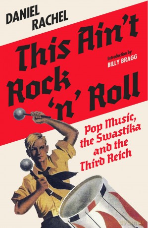 This Ain't Rock 'n' Roll: Pop Music, the Swastika and the Third Reich - Daniel Rachel [KSIĄŻKA]