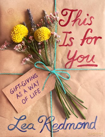 This Is for You: Gift-Giving as a Way of Life - The Essential Guide to Kinkeeping and Meaningful Connection - Lea Redmond [KSIĄŻKA]