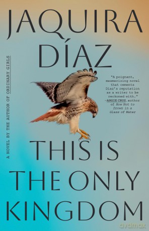 This Is the Only Kingdom: A Novel - Jaquira Díaz [KSIĄŻKA]