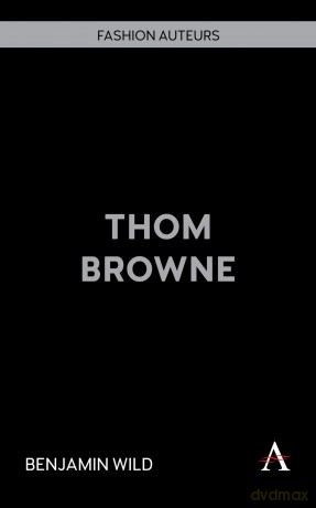 Thom Browne: 1 (Fashion Auteurs, 1) - Benjamin Wild [KSIĄŻKA]
