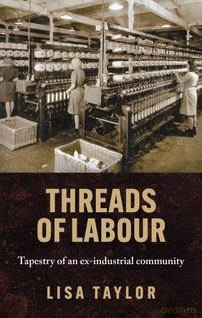 Threads of Labour: Tapestry of an Ex-Industrial Community - Lisa Taylor [KSIĄŻKA]