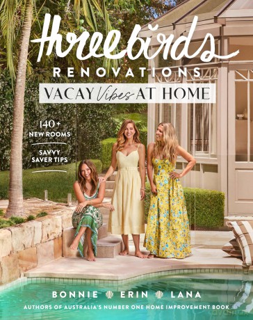 Three Birds Renovations: Vacay Vibes at Home: 20+ new homes; savvy saver tips: 140+ new rooms; savvy saver tips - Bonnie Hindmarsh [KSIĄŻKA]