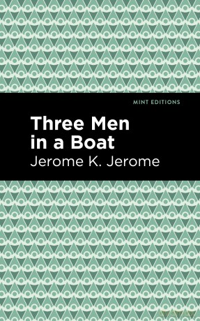Three Men in a Boat (Mint Editions (Humorous and Satirical Narratives)) - Jerome K. Jerome [KSIĄŻKA]