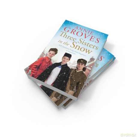 Three Sisters in the Snow: the brand-new uplifting and heart-warming WW2 historical fiction novel, perfect for Christmas 2025: Book 3 - Annie Groves [KSIĄŻKA]