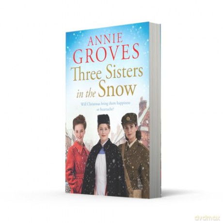 Three Sisters in the Snow: the brand-new uplifting and heart-warming WW2 historical fiction novel, perfect for Christmas 2025: Book 3 - Annie Groves [KSIĄŻKA]