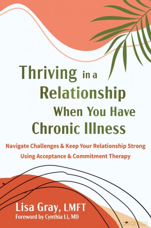 Thriving in a Relationship When You Have Chronic Illness: Navigate Challenges and Keep Your Relationship Strong Using Acceptance and Commitment Therapy - Cynthia Li [KSIĄŻKA]