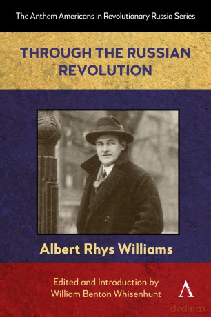 Through the Russian Revolution: 1 (Anthem Americans in Revolutionary Russia, 1) - Albert Rhys Williams [KSIĄŻKA]