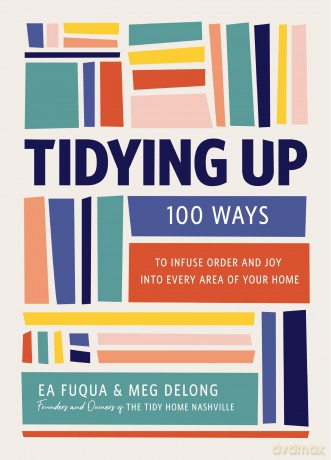 Tidying Up: 100 Ways to Infuse Order and Joy into Every Area of Your Home - Ea Fuqua [KSIĄŻKA]