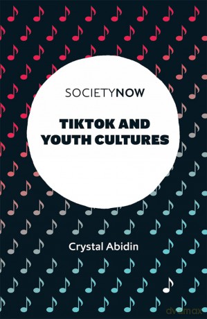 TikTok and Youth Cultures (SocietyNow) - Crystal Abidin [KSIĄŻKA]