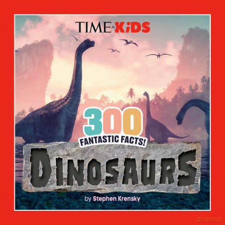 TIME for Kids: 300 Fantastic Facts!: Dinosaurs - Stephen Krensky [KSIĄŻKA]
