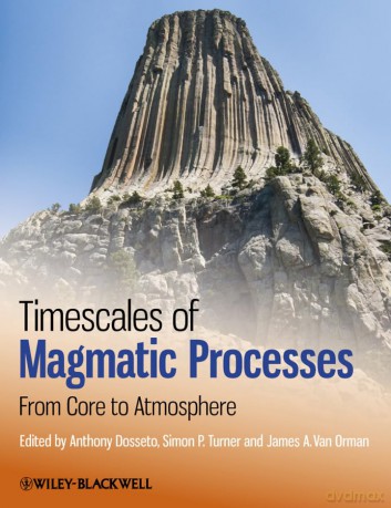 Timescales of Magmatic Processes: From Core to Atmosphere - Anthony Dosseto [KSIĄŻKA]