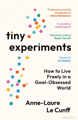 Tiny Experiments: How to Live Freely in a Goal-Obsessed World - Anne-Laure Le Cunff [KSIĄŻKA]