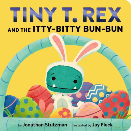Tiny T. Rex and the Itty-Bitty Bun-Bun: An Easter and Springtime Story - Jonathan Stutzman [KSIĄŻKA]