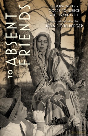 To Absent Friends: Eudora Welty's Correspondence with Frank Lyell (Critical Perspectives on Eudora Welty) - Julia Eichelberger [KSIĄŻKA]