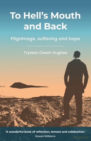 To Hell's Mouth and Back: Pilgrimage, suffering and hope - Trystan Owain Hughes [KSIĄŻKA]