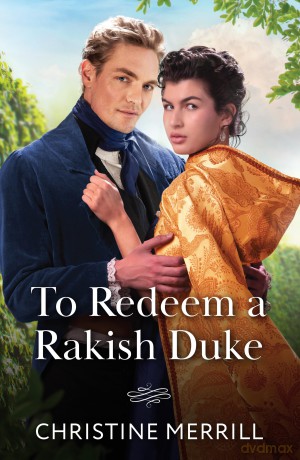 To Redeem A Rakish Duke: A spicy Regency romance perfect for fans of brother's best friend love stories in 2025!: Book 2 (Wicked Dukes) - Christine Merrill [KSIĄŻKA]