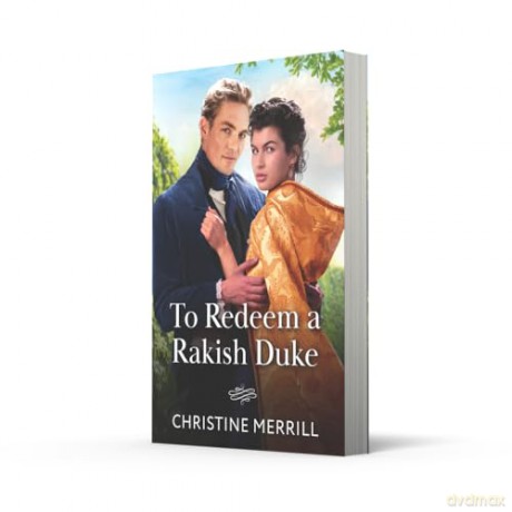 To Redeem A Rakish Duke: A spicy Regency romance perfect for fans of brother's best friend love stories in 2025!: Book 2 (Wicked Dukes) - Christine Merrill [KSIĄŻKA]