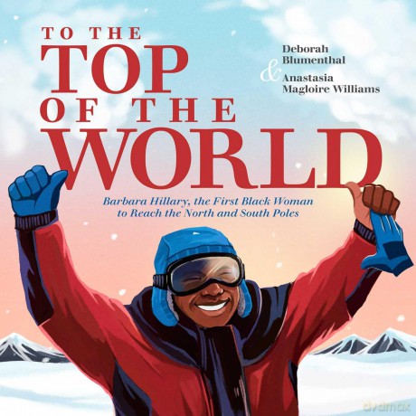 To the Top of the World: Barbara Hillary, the First Black Woman to Reach the North and South Poles - Deborah Blumenthal [KSIĄŻKA]