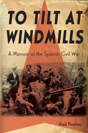 To Tilt at Windmills: A Memoir of the Spanish Civil War - Fred Thomas [KSIĄŻKA]