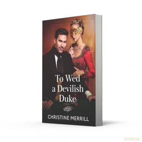 To Wed A Devilish Duke: A new spicy Regency romance perfect for fans of love triangles and marriages of convenience in 2025!: Book 1 (Wicked Dukes) - Christine Merrill [KSIĄŻKA]