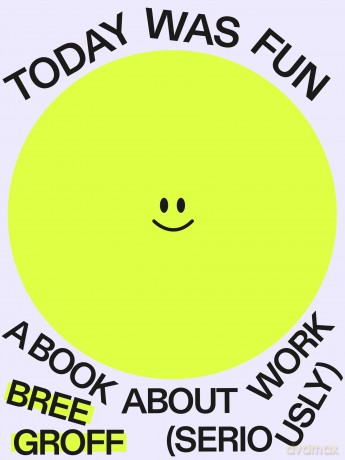 Today Was Fun: A Book About Work (Seriously) - Bree Groff [KSIĄŻKA]