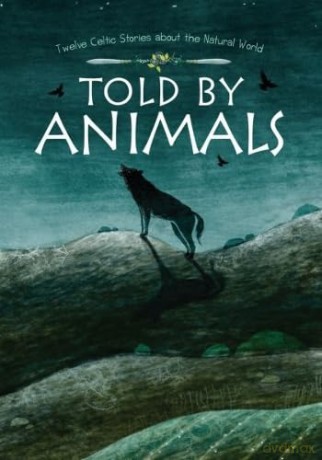 Told by Animals: Twelve Celtic Stories about the Natural World [KSIĄŻKA]