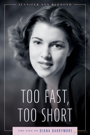 Too Fast, Too Short: The Life of Diana Barrymore (Hollywood Legends Series) - Jennifer Ann Redmond [KSIĄŻKA]