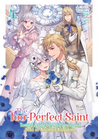 Too-Perfect Saint: Tossed Aside by My Fiancé and Sold to Another Kingdom (Light Novel) Vol. 4, The - Fuyutsuki Koki [KSIĄŻKA]