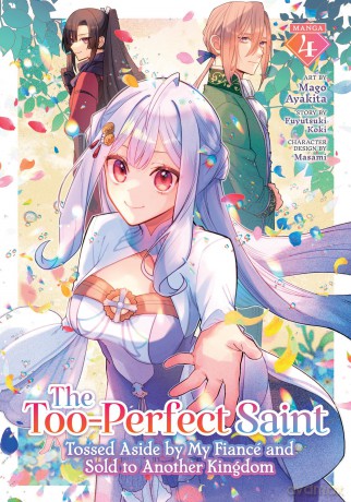 Too-Perfect Saint: Tossed Aside by My Fiancé and Sold to Another Kingdom (Manga) Vol. 4, The (The Too-Perfect Saint: Tossed Aside by My Fiancé and Sold to Another Kingdom (Manga)) - Fuyutsuki Koki [KOMIKS]