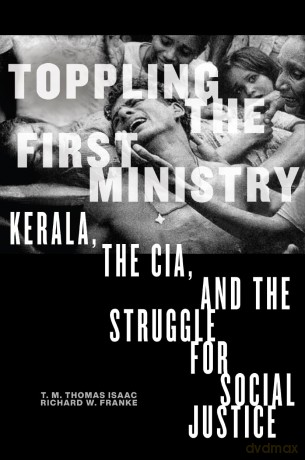Toppling the First Ministry: Kerala, the Cia, and the Struggle for Social Justice - T M Thomas Isaac [KSIĄŻKA]