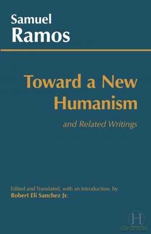 Toward a New Humanism: and Related Writings - Samuel Ramos [KSIĄŻKA]