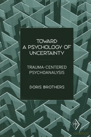 Toward a Psychology of Uncertainty: Trauma-Centered Psychoanalysis: 27 (Psychoanalytic Inquiry Book Series) - Doris Brothers [KSIĄŻKA]