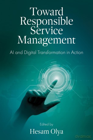 Toward Responsible Service Management: AI and Digital Transformation in Action - Hesam Olya [KSIĄŻKA]