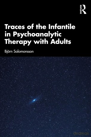 Traces of the Infantile in Psychoanalytic Therapy with Adults - Björn Salomonsson [KSIĄŻKA]