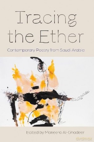 Tracing the Ether: Contemporary Poetry from Saudi Arabia (Middle East Literature in Translation) - Moneera Al-Ghadeer [KSIĄŻKA]