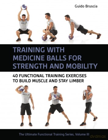 Training With Medicine Balls for Strength and Mobility: 40 Functional Training Exercises to Build Muscle and Stay Limber: 3 (Ultimate Functional Training Series) - Guido Bruscia [KSIĄŻKA]