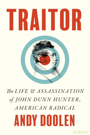 Traitor: The Life and Assassination of John Dunn Hunter, American Radical - Andy Doolen [KSIĄŻKA]