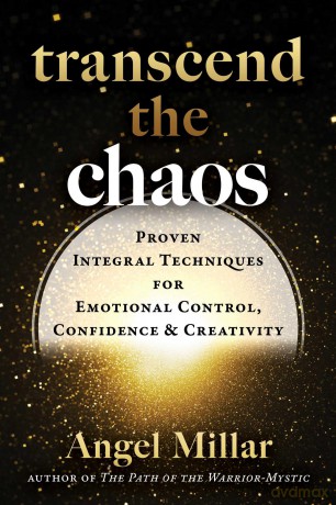Transcend the Chaos: Proven Integral Techniques for Emotional Control, Confidence, and Creativity - Angel Millar [KSIĄŻKA]