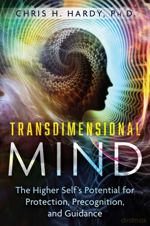 Transdimensional Mind: The Higher Self's Potential for Protection, Precognition, and Guidance - Chris H. Hardy Ph.D. [KSIĄŻKA]