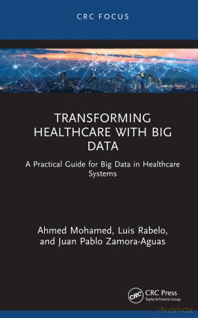 Transforming Healthcare with Big Data: A Practical Guide for Big Data in Healthcare Systems - Ahmed Mohamed [KSIĄŻKA]