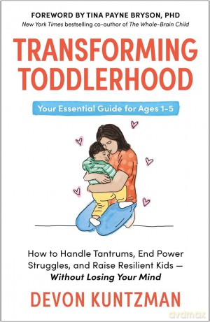 Transforming Toddlerhood: How to Handle Tantrums, End Power Struggles and Raise Resilient Kids - Without Losing Your Mind - Devon Kuntzman [KSIĄŻKA]