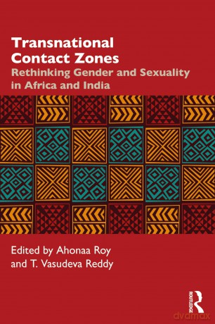 Transnational Contact Zones: Rethinking Gender and Sexuality in Africa and India - Ahonaa Roy [KSIĄŻKA]