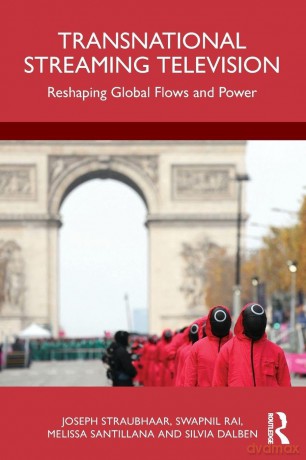 Transnational Streaming Television: Reshaping Global Flows and Power - Joseph Straubhaar [KSIĄŻKA]