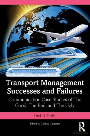 Transport Management Successes and Failures: Communication Case Studies of The Good, The Bad and The Ugly - Linda J. Tavlin [KSIĄŻKA]