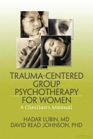 Trauma-Centered Group Psychotherapy for Women: A Clinician's Manual - Hadar Lubin [KSIĄŻKA]