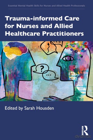 Trauma-informed Care for Nurses and Allied Healthcare Professionals (Essential Mental Health Skills for Nurses and Allied Health Professionals) - Sarah Housden [KSIĄŻKA]