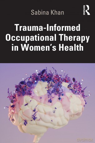 Trauma-Informed Occupational Therapy in Women's Health - Sabina Khan [KSIĄŻKA]