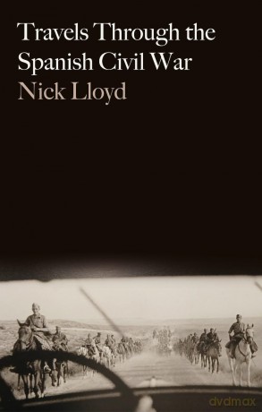 Travels Through the Spanish Civil War - Nick Lloyd [KSIĄŻKA]